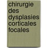 Chirurgie des dysplasies corticales focales by Dominique Marnet