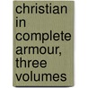 Christian in Complete Armour, Three Volumes by William Gurnall