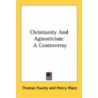 Christianity and Agnosticism: a Controversy door Thomas Huxley