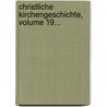 Christliche Kirchengeschichte, Volume 19... by Johann Matthias Schröckh