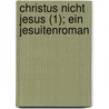 Christus Nicht Jesus (1); Ein Jesuitenroman door Friedrich Werner Van Oeste En