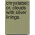 Chrystabel; or, clouds with silver linings.