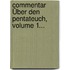 Commentar Über Den Pentateuch, Volume 1...