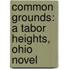 Common Grounds: A Tabor Heights, Ohio Novel door Michelle Levigne