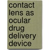Contact Lens as Ocular Drug Delivery Device by Jagmohan Sharma