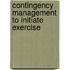 Contingency Management To Initiate Exercise
