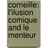 Corneille: L'Ilusion Comique and Le Menteur door John Trethewey
