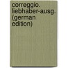 Correggio. Liebhaber-Ausg. (German Edition) door Thode Henry
