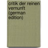 Critik Der Reinen Vernunft (German Edition) door Immanual Kant