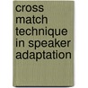 Cross Match Technique in Speaker Adaptation door A. Kamarul Ariff Ibrahim