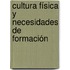 Cultura Física y Necesidades de Formación