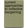 Current Approaches To Collective Bargaining by Ilo