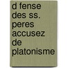 D Fense Des Ss. Peres Accusez De Platonisme door Jean Francois Baltus