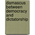 Damascus Between Democracy And Dictatorship