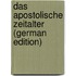 Das Apostolische Zeitalter (German Edition)