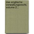 Das Englische Verwaltungsrecht, Volume 2...