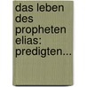 Das Leben Des Propheten Elias: Predigten... by Kaspar Melchior Wirth