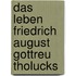 Das Leben Friedrich August Gottreu Tholucks