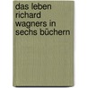 Das Leben Richard Wagners in sechs Büchern door Glasenapp