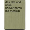 Das alte und neue Heilverfahren mit Medicin by Alexander Baumann