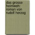 Das grosse Heimweh: Roman von Rudolf Herzog