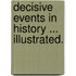 Decisive Events in History ... Illustrated.