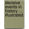 Decisive Events in History ... Illustrated. door Thomas Archer