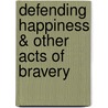 Defending Happiness & Other Acts of Bravery door Amy Shea
