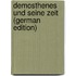 Demosthenes Und Seine Zeit (German Edition)