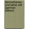 Demosthenes Und Seine Zeit (German Edition) door Dietrich Schaefer Arnold