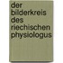 Der Bilderkreis Des Riechischen Physiologus