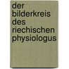 Der Bilderkreis Des Riechischen Physiologus door Strzygowski Josef