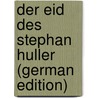 Der Eid Des Stephan Huller (German Edition) door Hollaender Felix