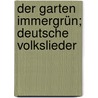 Der Garten immergrün; deutsche Volkslieder door Fontana