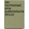 Der Rechtsstaat; Eine Publicistische Skizze door Otto B. Hr