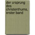 Der Ursprung des Christenthums, Erster Band