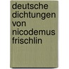 Deutsche Dichtungen Von Nicodemus Frischlin by Nicodemus Frischlin