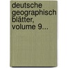 Deutsche Geographisch Blätter, Volume 9... door Geographische Gesellschaft In Bremen