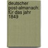 Deutscher Post-almanach: Für Das Jahr 1849