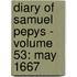 Diary of Samuel Pepys - Volume 53: May 1667