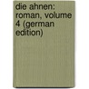 Die Ahnen: Roman, Volume 4 (German Edition) by Freytag Gustav