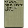 Die Ahnen: Roman, Volume 4 (German Edition) door Freytag Gustav
