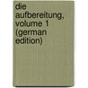Die Aufbereitung, Volume 1 (German Edition) by Ferdinand Gaetzschmann Moritz