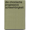 Die Chronische Progressive Schwerhörigkeit door Lucae A.