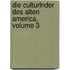 Die Culturlnder Des Alten America, Volume 3