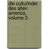 Die Culturlnder Des Alten America, Volume 3 door Adolf Bastian