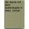 Die Dame mit dem Todtenkopfe in Wien: Roman door Bäuerle Adolf