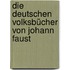 Die Deutschen Volksbücher Von Johann Faust