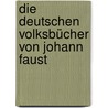 Die Deutschen Volksbücher Von Johann Faust by Alexander Reichlin-Meldegg Karl