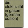 Die Elektrizität in Gasen (German Edition) by Stark Johannes